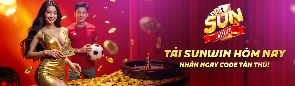 TẢI SUNWIN HÔM NAY NHẬN NGAY CODE TÂN THỦ